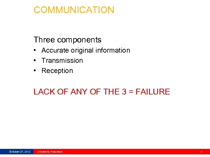 COMMUNICATION Three components • Accurate original information • Transmission • Reception LACK OF ANY