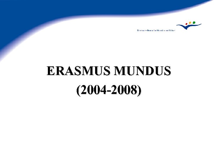 ERASMUS MUNDUS (2004 -2008) 