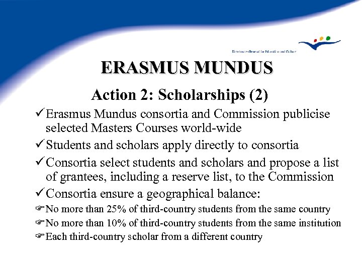 ERASMUS MUNDUS Action 2: Scholarships (2) ü Erasmus Mundus consortia and Commission publicise selected