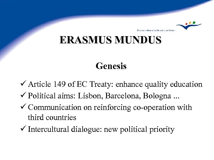 ERASMUS MUNDUS Genesis ü Article 149 of EC Treaty: enhance quality education ü Political