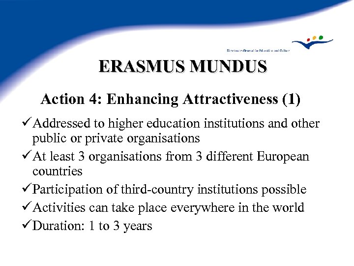 ERASMUS MUNDUS Action 4: Enhancing Attractiveness (1) üAddressed to higher education institutions and other