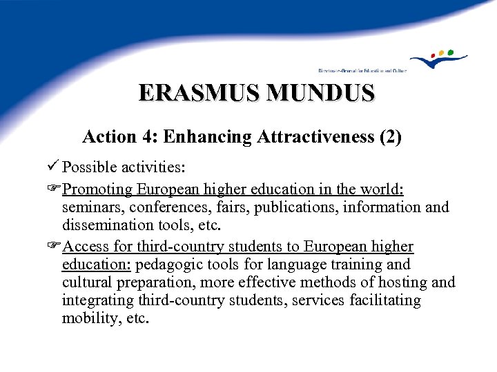 ERASMUS MUNDUS Action 4: Enhancing Attractiveness (2) ü Possible activities: Promoting European higher education