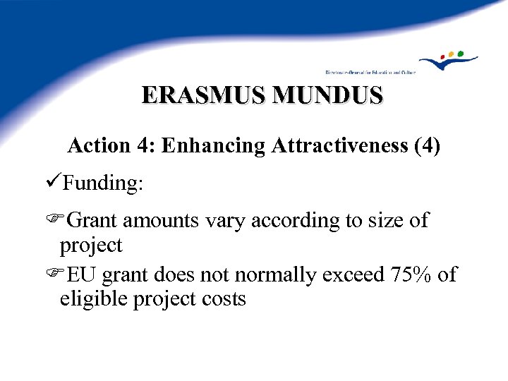ERASMUS MUNDUS Action 4: Enhancing Attractiveness (4) üFunding: Grant amounts vary according to size