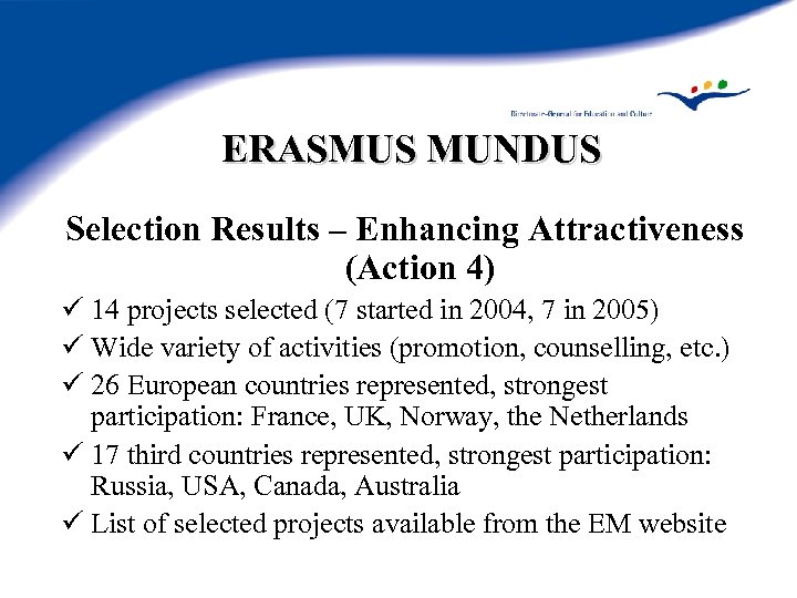 ERASMUS MUNDUS Selection Results – Enhancing Attractiveness (Action 4) ü 14 projects selected (7
