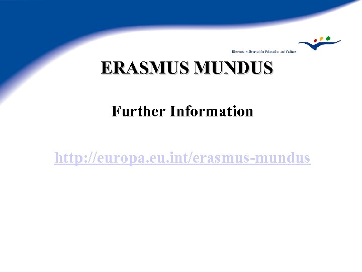ERASMUS MUNDUS Further Information http: //europa. eu. int/erasmus-mundus 