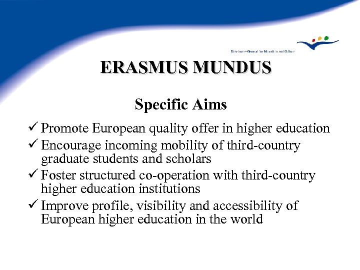 ERASMUS MUNDUS Specific Aims ü Promote European quality offer in higher education ü Encourage