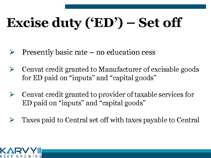 Excise duty (‘ED’) – Set off Ø Presently basic rate – no education cess