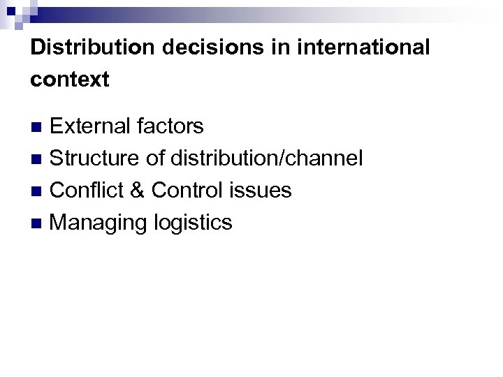 Distribution decisions in international context External factors n Structure of distribution/channel n Conflict &