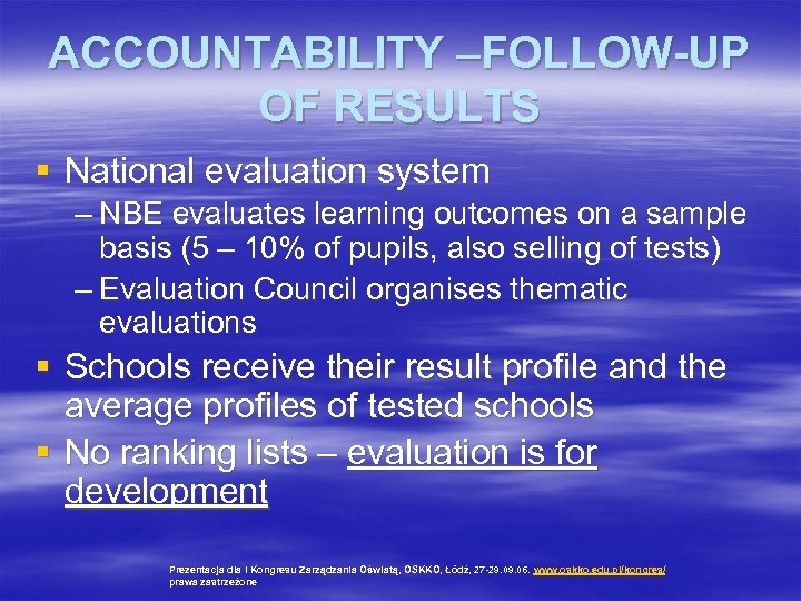 ACCOUNTABILITY –FOLLOW-UP OF RESULTS § National evaluation system – NBE evaluates learning outcomes on
