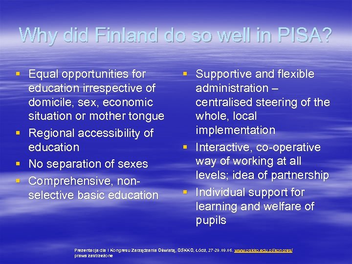 Why did Finland do so well in PISA? § Equal opportunities for education irrespective