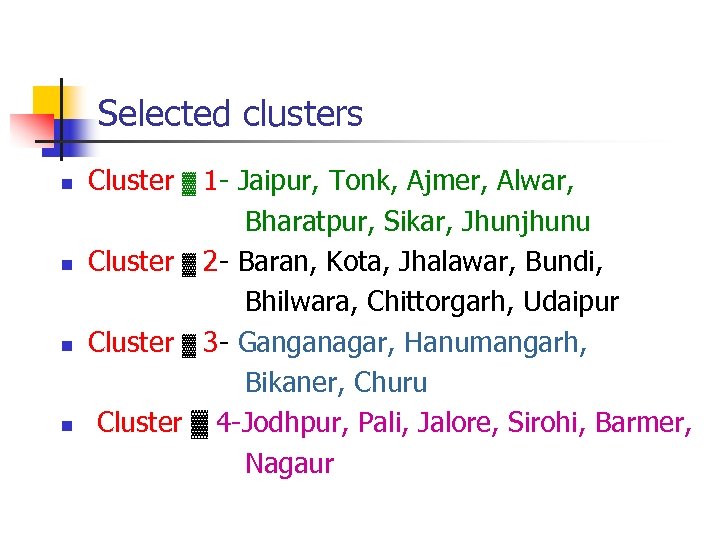 Selected clusters n n Cluster 1 - Jaipur, Tonk, Ajmer, Alwar, Bharatpur, Sikar, Jhunjhunu
