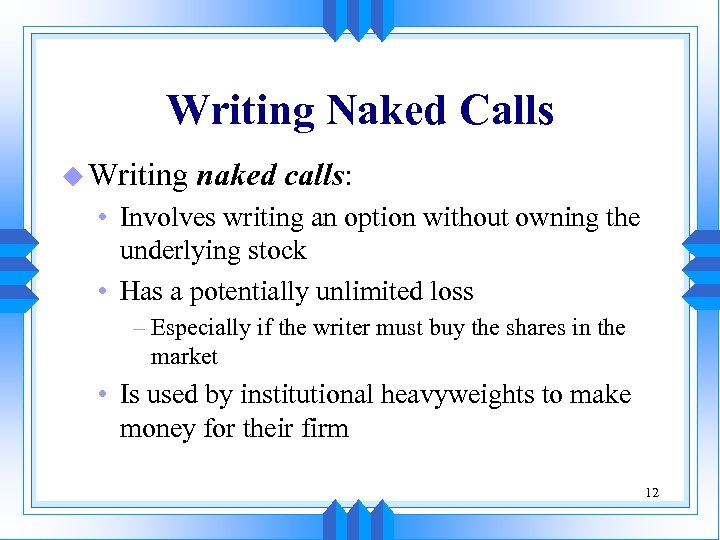 Writing Naked Calls u Writing naked calls: • Involves writing an option without owning