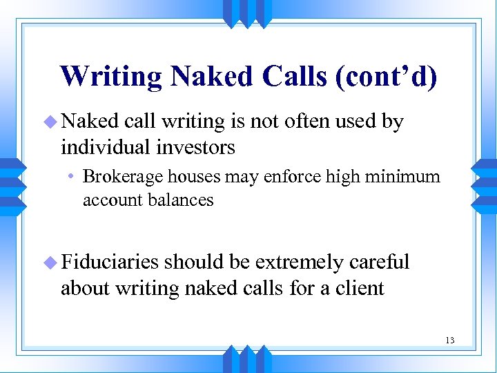 Writing Naked Calls (cont’d) u Naked call writing is not often used by individual