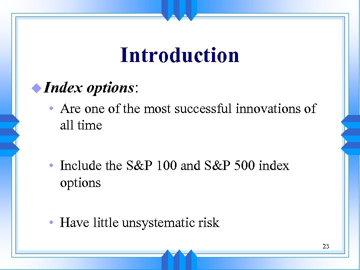 Introduction u Index options: • Are one of the most successful innovations of all