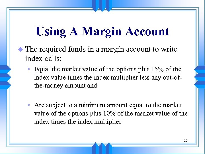 Using A Margin Account u The required funds in a margin account to write