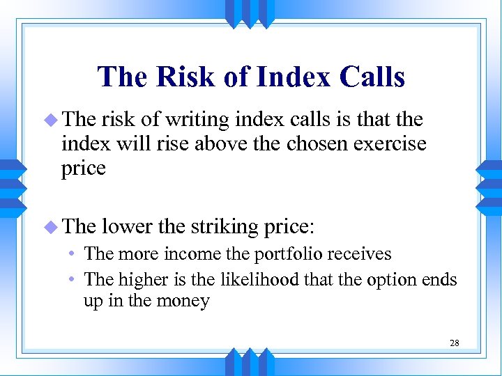 The Risk of Index Calls u The risk of writing index calls is that