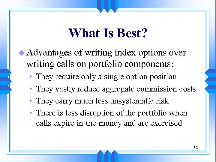 What Is Best? u Advantages of writing index options over writing calls on portfolio