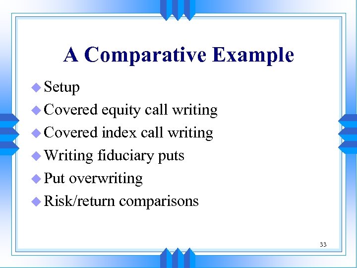 A Comparative Example u Setup u Covered equity call writing u Covered index call
