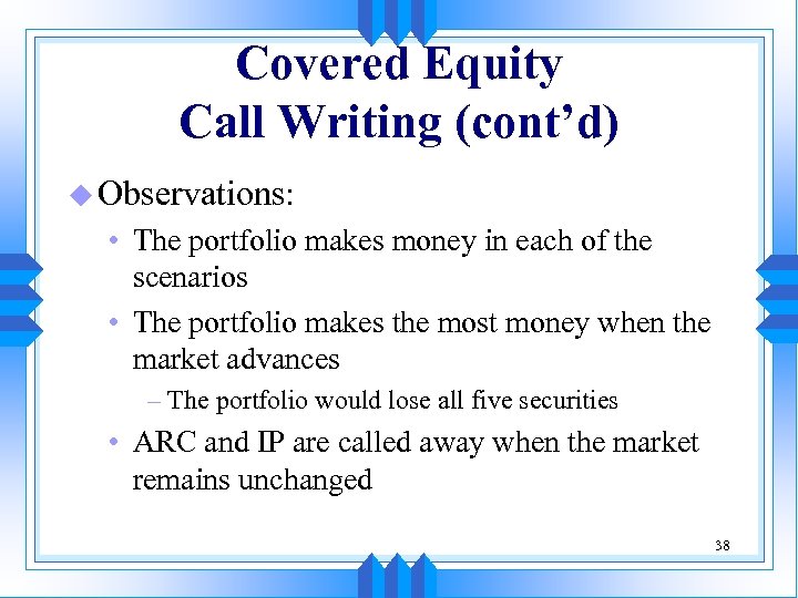 Covered Equity Call Writing (cont’d) u Observations: • The portfolio makes money in each