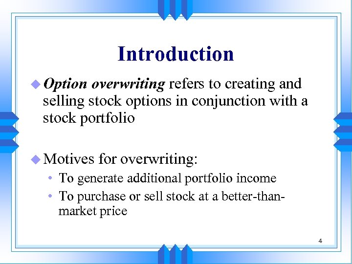 Introduction u Option overwriting refers to creating and selling stock options in conjunction with