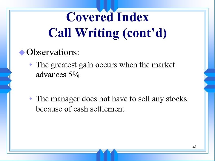 Covered Index Call Writing (cont’d) u Observations: • The greatest gain occurs when the