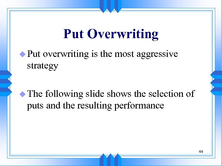 Put Overwriting u Put overwriting is the most aggressive strategy u The following slide