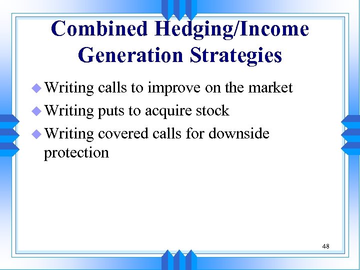 Combined Hedging/Income Generation Strategies u Writing calls to improve on the market u Writing