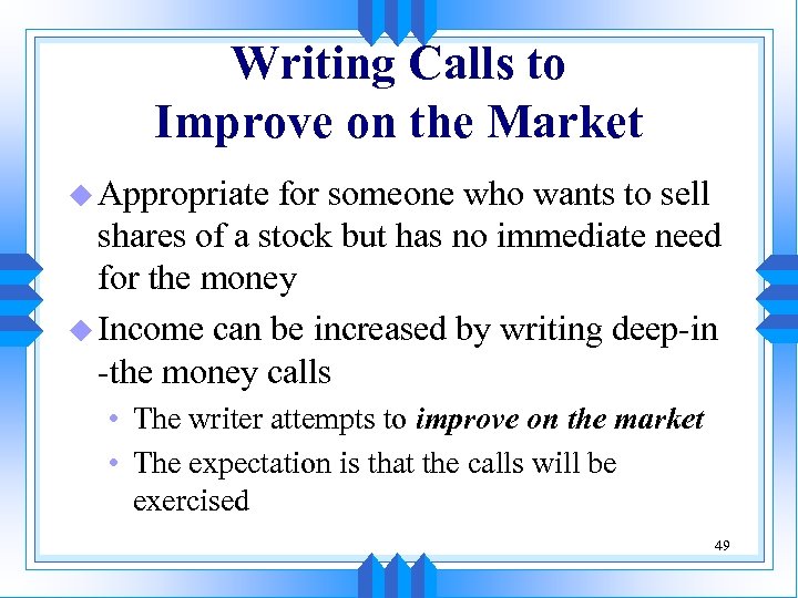 Writing Calls to Improve on the Market u Appropriate for someone who wants to