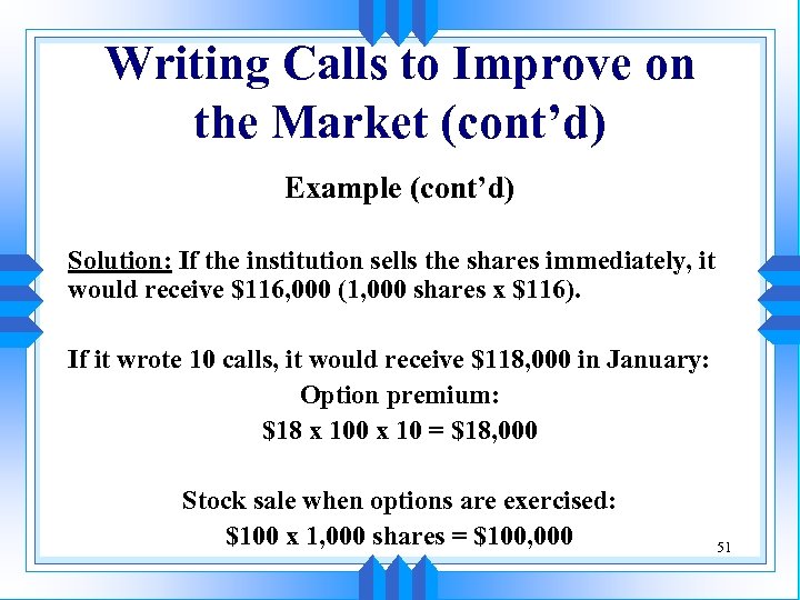 Writing Calls to Improve on the Market (cont’d) Example (cont’d) Solution: If the institution
