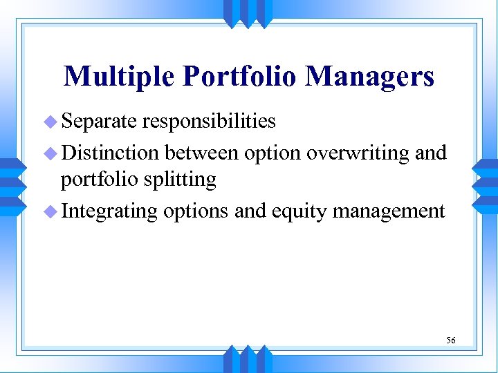 Multiple Portfolio Managers u Separate responsibilities u Distinction between option overwriting and portfolio splitting