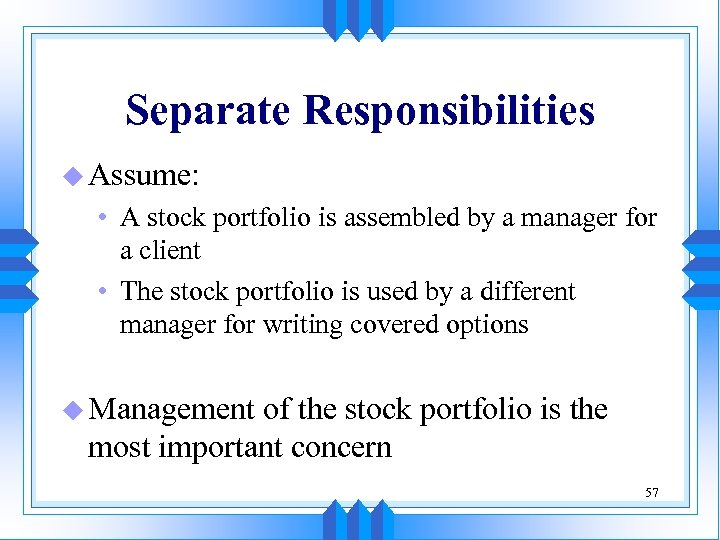 Separate Responsibilities u Assume: • A stock portfolio is assembled by a manager for