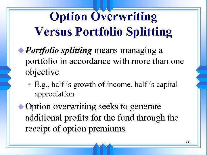 Option Overwriting Versus Portfolio Splitting u Portfolio splitting means managing a portfolio in accordance