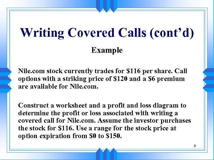 Writing Covered Calls (cont’d) Example Nile. com stock currently trades for $116 per share.