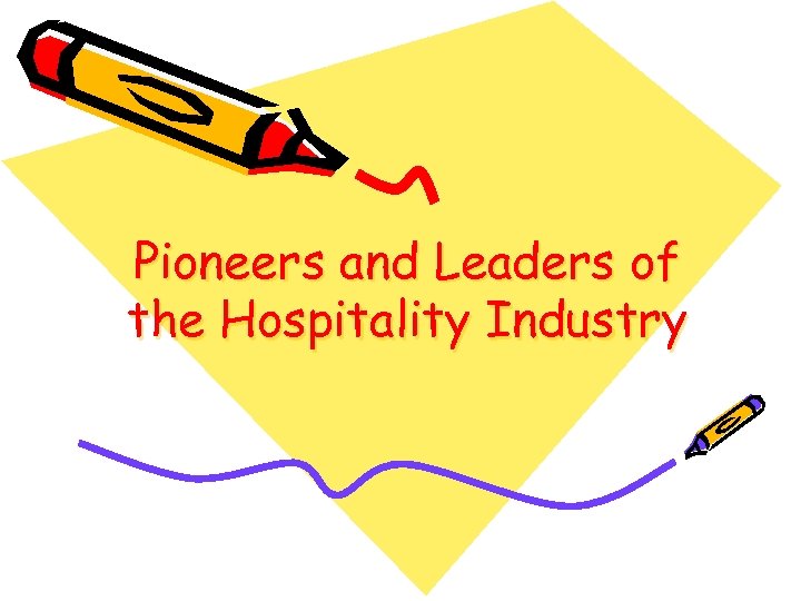 Pioneers and Leaders of the Hospitality Industry 