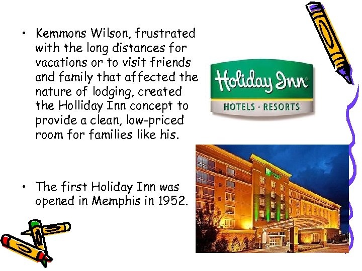  • Kemmons Wilson, frustrated with the long distances for vacations or to visit