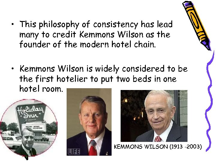  • This philosophy of consistency has lead many to credit Kemmons Wilson as