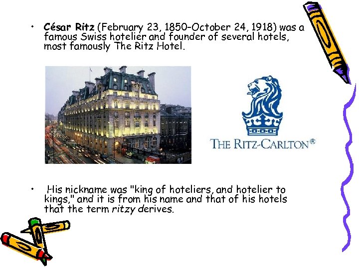  • César Ritz (February 23, 1850–October 24, 1918) was a famous Swiss hotelier