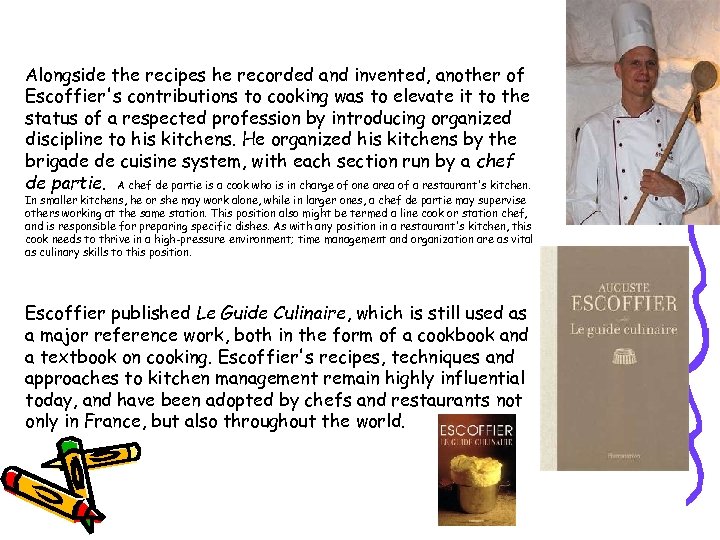 Alongside the recipes he recorded and invented, another of Escoffier's contributions to cooking was