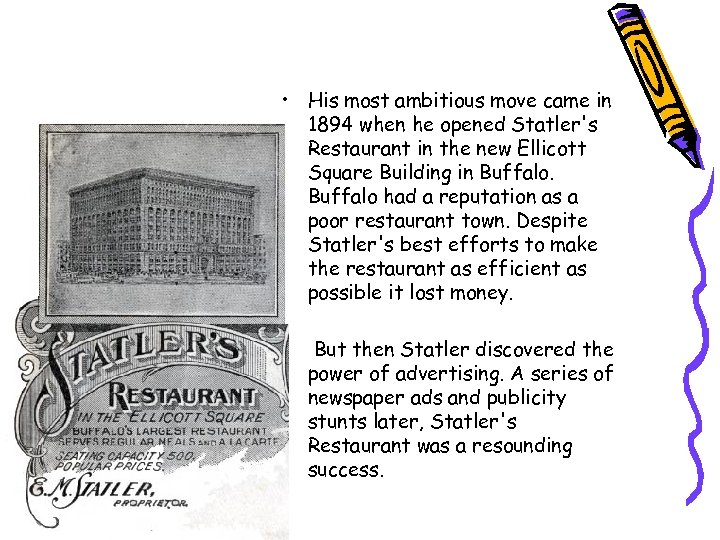  • His most ambitious move came in 1894 when he opened Statler's Restaurant