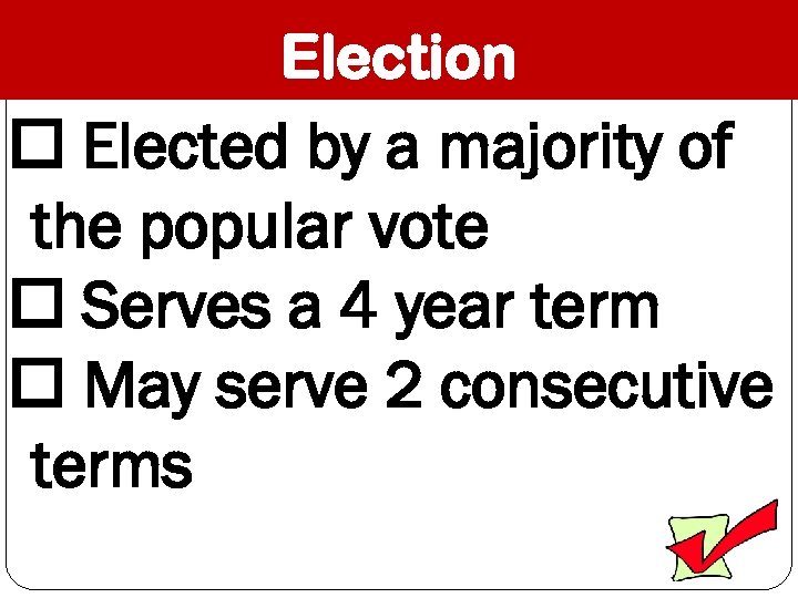 Election Elected by a majority of the popular vote Serves a 4 year term