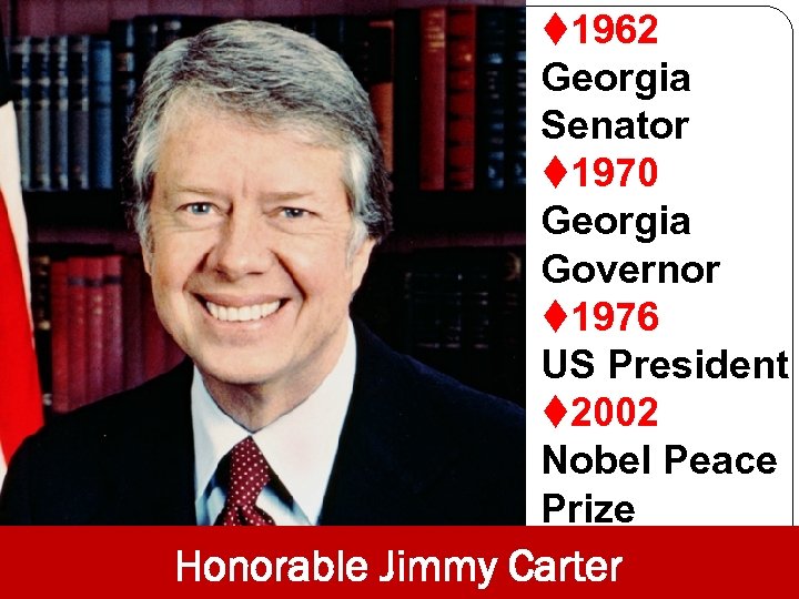 t 1962 Georgia Senator t 1970 Georgia Governor t 1976 US President t 2002