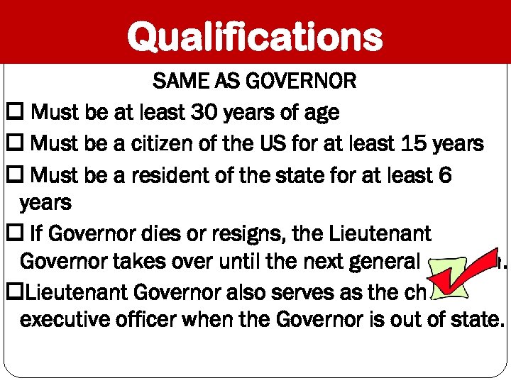 Qualifications SAME AS GOVERNOR Must be at least 30 years of age Must be