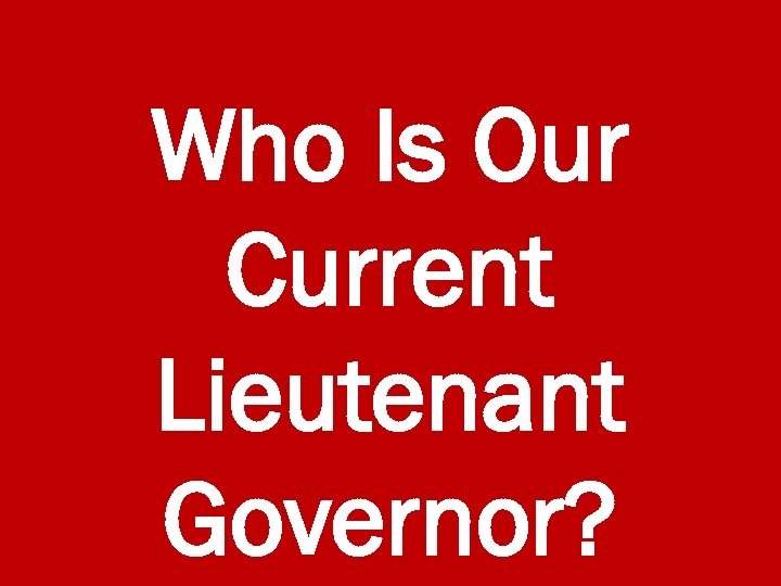 Who Is Our Current Lieutenant Governor? 