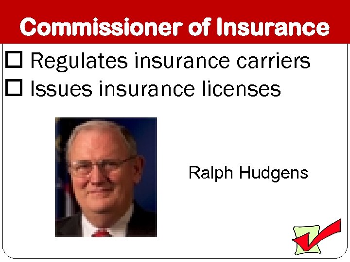 Commissioner of Insurance Regulates insurance carriers Issues insurance licenses Ralph Hudgens 