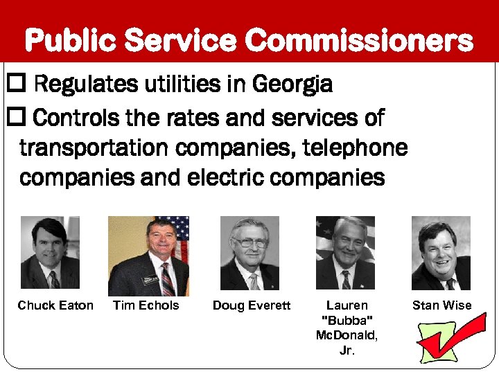 Public Service Commissioners Regulates utilities in Georgia Controls the rates and services of transportation