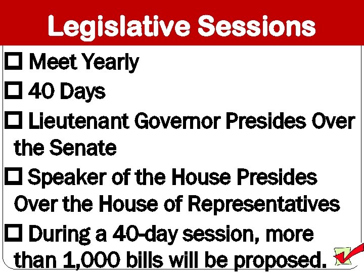 Legislative Sessions Meet Yearly 40 Days Lieutenant Governor Presides Over the Senate Speaker of