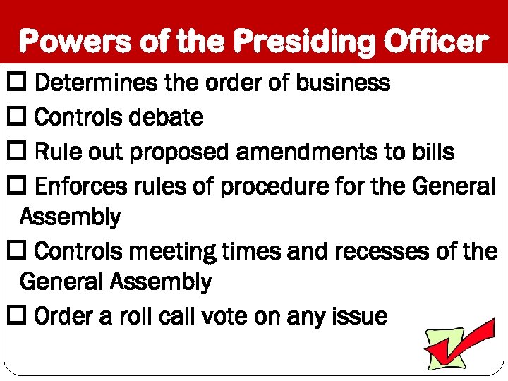 Powers of the Presiding Officer Determines the order of business Controls debate Rule out