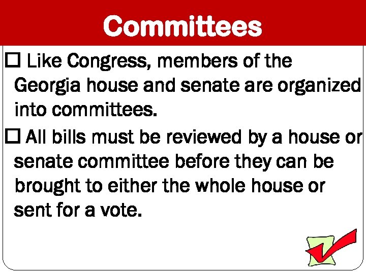 Committees Like Congress, members of the Georgia house and senate are organized into committees.