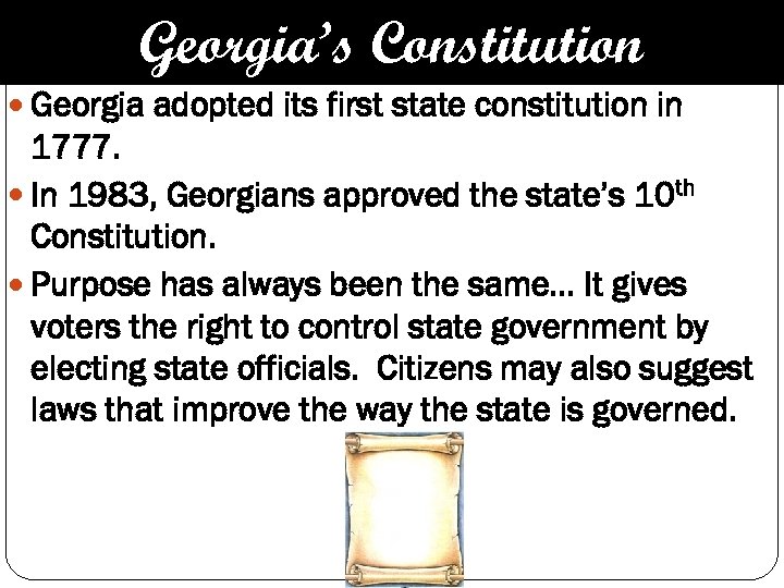 Georgia’s Constitution Georgia adopted its first state constitution in 1777. In 1983, Georgians approved