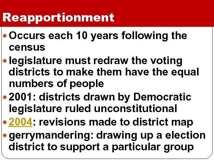 Reapportionment Occurs each 10 years following the census legislature must redraw the voting districts